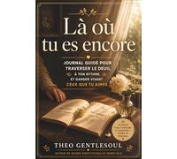 Là où tu es encore : Journal guidé pour traverser la perte de sa mère et garder vivant ce qui ne s'éteint jamais.: Prompts d'écriture · Pages de ... mère · Rituels de mémoire. (Journaux du Cœur)