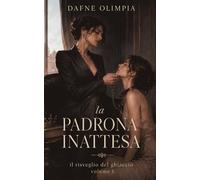 LA PADRONA INATTESA: UN DARK ROMANCE DI SOTTOMISSIONE LEZDOM TRA AMICHE (IL RISVEGLIO DEL GHIACCIO)