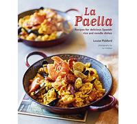 La Paella : Recipes for Delicious Spanish Rice and Noodle Dishes