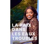 La Paix dans les Eaux Troubles: Trouver Dieu dans la douleur, le désert et la restauration
