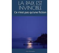 LA PAIX EST INVINCIBLE: Ce n’est pas qu’une fiction