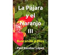La Pájara y el Naranjo III: Buscando a Dios