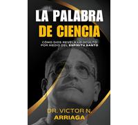 LA PALABRA DE CIENCIA: Cómo Dios revela lo oculto por medio del Espíritu Santo