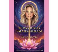 La Palabra Hablada: Cómo usar el poder de tu voz y tus decretos para crear la realidad que deseas