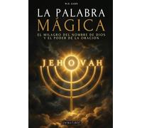 La Palabra Mágica: El Milagro del Nombre Sagrado de Dios y el Poder de la Oración - Edición Ilustrada