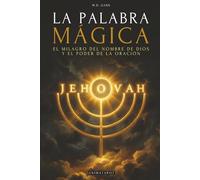 La Palabra Mágica: El Milagro del Nombre Sagrado de Dios y el Poder de la Oración - Guía práctica de espiritualidad Cristiana