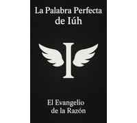 La Palabra Perfecta de Iúh - El Evangelio de la Razón