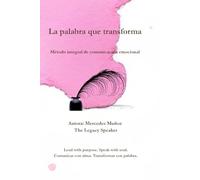 La palabra que transforma: Compendio completo - Método integral de comunicación emocional