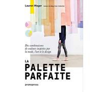 La palette parfaite - Des combinaisons de couleurs inspirEes par la mode, l'art et le design /franCa: Des combinaisons de couleurs inspirées par la mode, l'art et le design