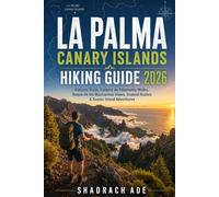 LA PALMA CANARY ISLANDS HIKING GUIDE 2026: Volcano Trails, Caldera de Taburiente Walks, Roque de los Muchachos Views, Coastal Routes & Scenic Island Adventures (Global Adventure Trails Collection)