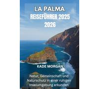 LA PALMA REISEFÜHRER 2025 2026: Natur, Gemeinschaft und Naturschutz in einer ruhigen Inselumgebung erkunden