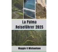 La Palma Reiseführer 2025: Kommen Sie und entdecken Sie die unendliche Schönheit der Kanaren