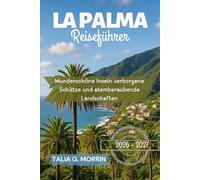 La Palma Reiseführer 2026-2027: Wunderschöne Inseln verborgene Schätze und atemberaubende Landschaften