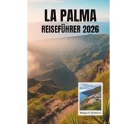 LA PALMA REISEFÜHRER 2026: Entdecken Sie die Schönheit der kanarischen Insel, Spaniens Juwel