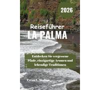 LA PALMA Reiseführer 2026: Entdecken Sie vergessene Pfade, einzigartige Aromen und lebendige Traditionen