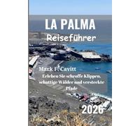LA PALMA Reiseführer 2026: Erleben Sie schroffe Klippen, schattige Wälder und versteckte Pfade
