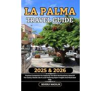 La Palma Travel Guide: 2025 & 2026 Practical Companion For Exploring The Most Northwesterly Island Of The Canary Islands Like A Local Featuring Expert ... (Travel Like a Local With Maps Compilation)