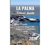 LA PALMA Travel Guide 2026: Experience Rugged Cliffs, Shaded Forests and Hidden Trails