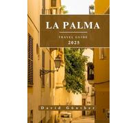 LA PALMA TRAVEL GUIDE: Essential Information and Tips to Prepare for Your Trip: Everything You Should Know Before You Go (Across Global Travel Guide Series)