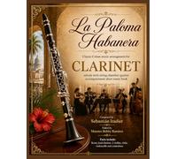 La Paloma Habanera - Classic Cuban Music Arrangement for Clarinet Soloist: with string chamber quintet accompaniment sheet music book