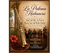 La Paloma Habanera - Classic Cuban music arrangement for Soprano Saxophone Soloist: with string chamber quintet accompaniment sheet music book