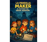 LA PANDILLA MAKER: EL MISTERIO DEL GRAN APAGÓN (QUIERO SER MAKER - LAS AVENTURAS DE LA PANDILLA MAKER)