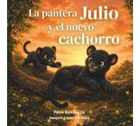 La pantera Julio y el nuevo cachorro: Las emociones de Julio - Los celos: Un cuento sobre los celos y la llegada de un nuevo hermano (Las emociones de la pantera Julio)