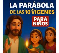 La Parábola de las 10 Vírgenes | Historia Bíblica Ilustrada para Niños: Un cuento cristiano sobre la fe, la preparación y el amor a Dios - Basado en Mateo 25:1-13 (Colección Creciendo en Fe)