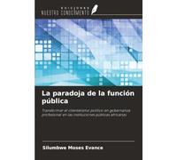 La paradoja de la función pública: Transformar el clientelismo político en gobernanza profesional en las instituciones públicas africanas