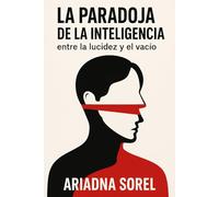 La Paradoja de la Inteligencia: entre la lucidez y el vacío