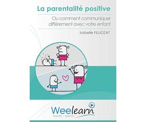 La ParentalitA© positive ou comment communiquer diffA©remment avec votre enfant Isabelle Filliozat