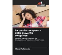 La parola recuperata della gioventù congolese: Ingiustizia, speranza e soluzioni alla disoccupazione, all'esclusione e alla crisi sociale