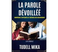 La Parole Dévoilée : Comprendre et Appliquer les Écritures avec Discernement