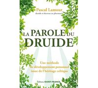 La parole du druide: Une méthode de développement personnel issue de l'héritage druidique
