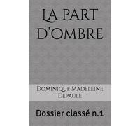 La part d’ombre: Dossier classé n.1 (Crimes en clair-obscur)