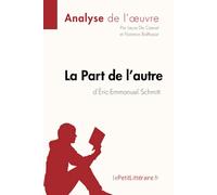 La Part de l'autre d'Éric-Emmanuel Schmitt (Analyse de l'oeuvre): Analyse complète et résumé détaillé de l'oeuvre (Fiche de lecture)