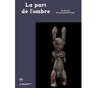 La part de l'ombre: Sculptures du sud-ouest du Congo