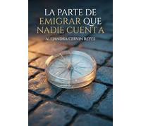 La Parte de Emigrar Que Nadie Cuenta: Lo que pierdes, lo que nadie te advierte y como reconstruirte sin romperte por dentro
