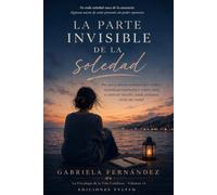 La parte invisible de la soledad: Por qué podemos sentirnos lejos incluso estando acompañados y cómo volver a construir vínculos donde podamos existir de verdad (La Psicología de la Vida Cotidiana)