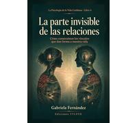 La parte invisible de las relaciones: Cómo construimos los vínculos que dan forma a nuestra vida (La Psicología de la Vida Cotidiana)