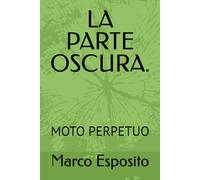 LA PARTE OSCURA.: MOTO PERPETUO