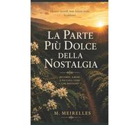 La Parte Più Dolce della Nostalgia: Ricordi, amori e piccole cose che restano