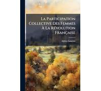 La Participation Collective Des Femmes À La RÃ(c)volution Française