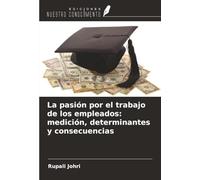La pasión por el trabajo de los empleados: medición, determinantes y consecuencias