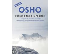 La pasión por lo imposible : la búsqueda de la verdad, la bondad y la belleza en el camino del autoconocimiento