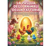 La Pasqua degli Animali della Fattoria: Storia illustrata di Pasqua per bambini 6-8 anni che insegna amicizia, empatia e il valore dello stare insieme