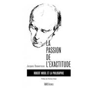 La Passion de l'exactitude - Robert Musil et la philosophie