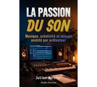La Passion du Son: Musique, créativité et mixage assisté par ordinateur