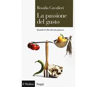 La passione del gusto. Quando il cibo diventa piacere