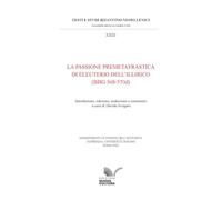 La Passione premetafrastica di Eleuterio dell’Illirico (BHG 568-570d) (Testi e studi bizantino-neoellenici)